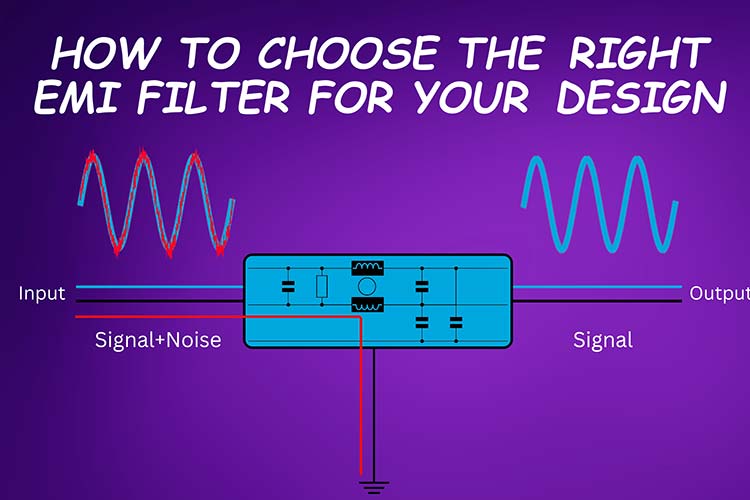 How to Choose the Right EMI Filter for your Design?