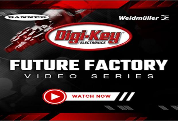 Digi-Key’s Factory Tomorrow Video Series