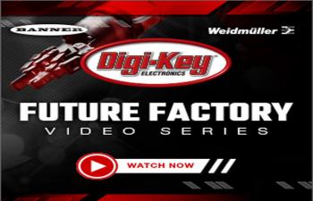 Digi-Key’s Factory Tomorrow Video Series